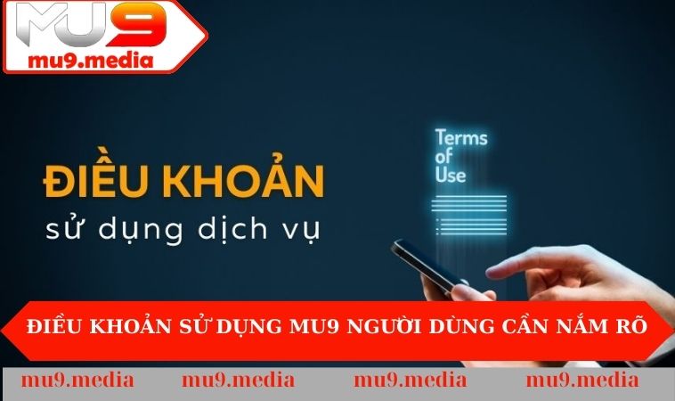 Điều khoản sử dụng MU9 người dùng cần nắm rõ 